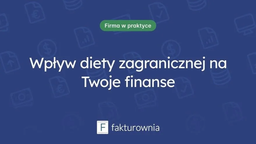 Dieta w delegacji zagranicznej — ile wynosi i jak ją prawidłowo rozliczyć?